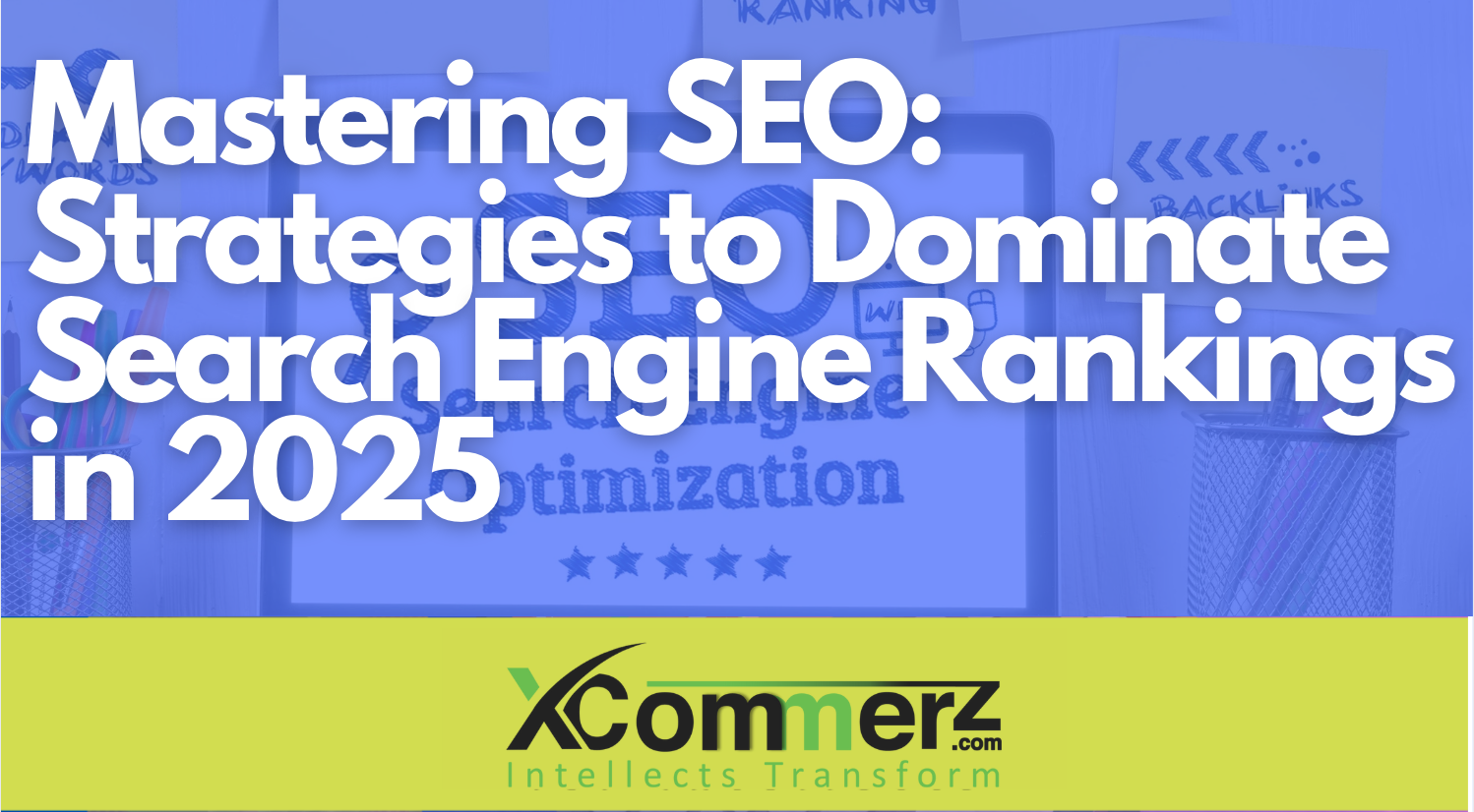 Mastering SEO: Strategies to Dominate Search Engine Rankings in 2025