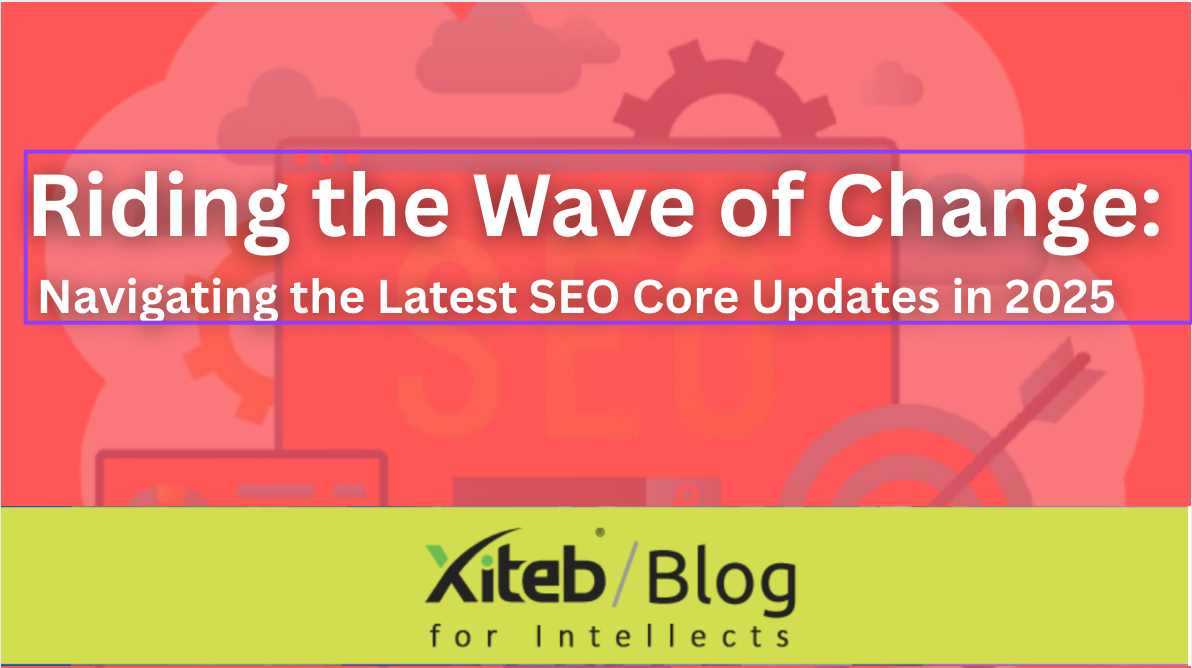Riding the Wave of Change: Navigating the Latest SEO Core Updates in 2025